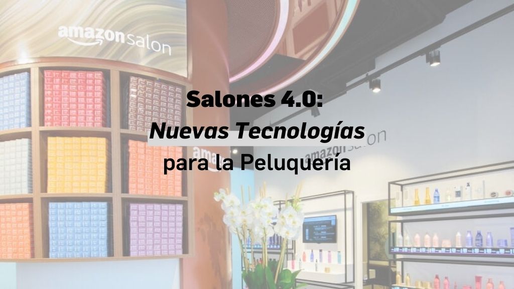 Salones 4.0: Nuevas Tecnologías para la Peluquería